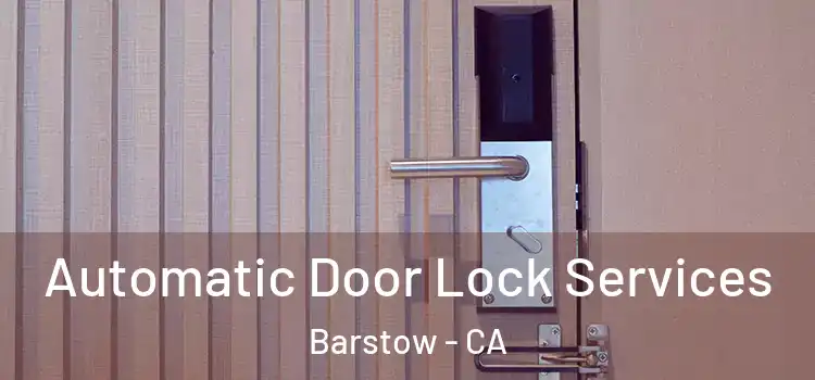  Automatic Door Lock Services Barstow - CA