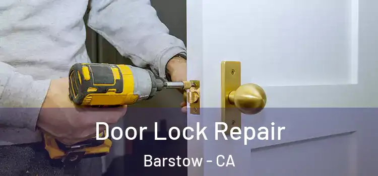 Door Lock Repair Barstow - CA