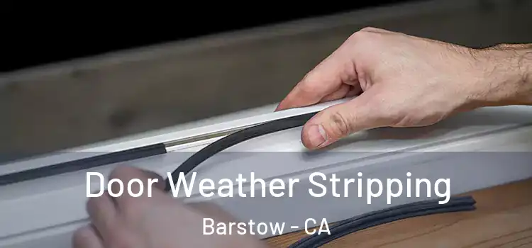Door Weather Stripping Barstow - CA