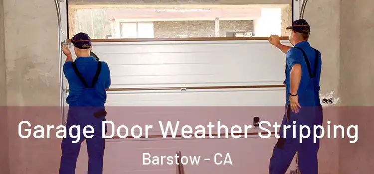  Garage Door Weather Stripping Barstow - CA