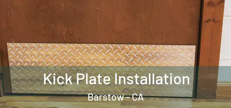Kick Plate Installation Barstow - CA